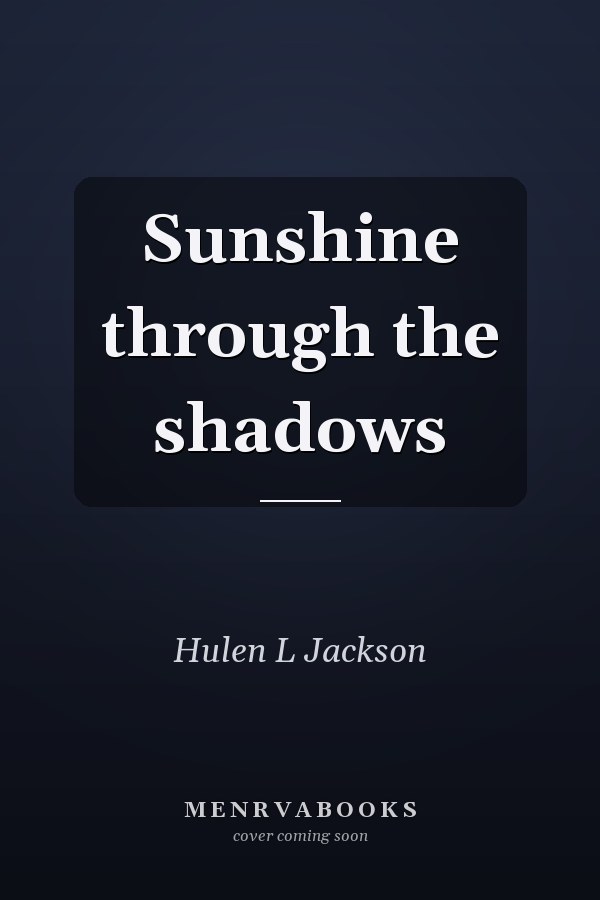 Sunshine through the shadows