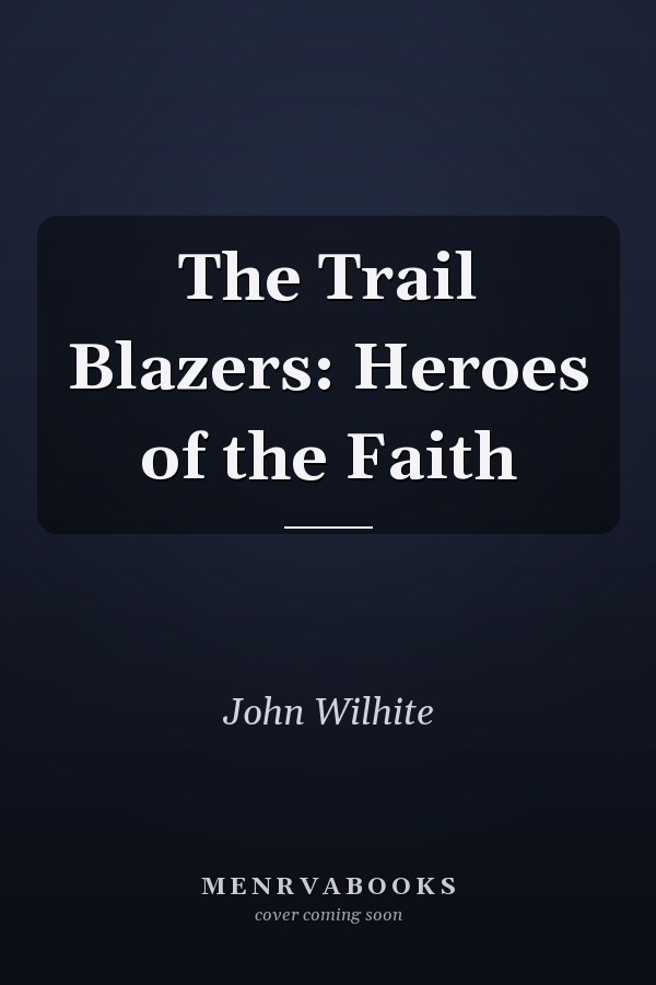 The Trail Blazers: Heroes of the Faith