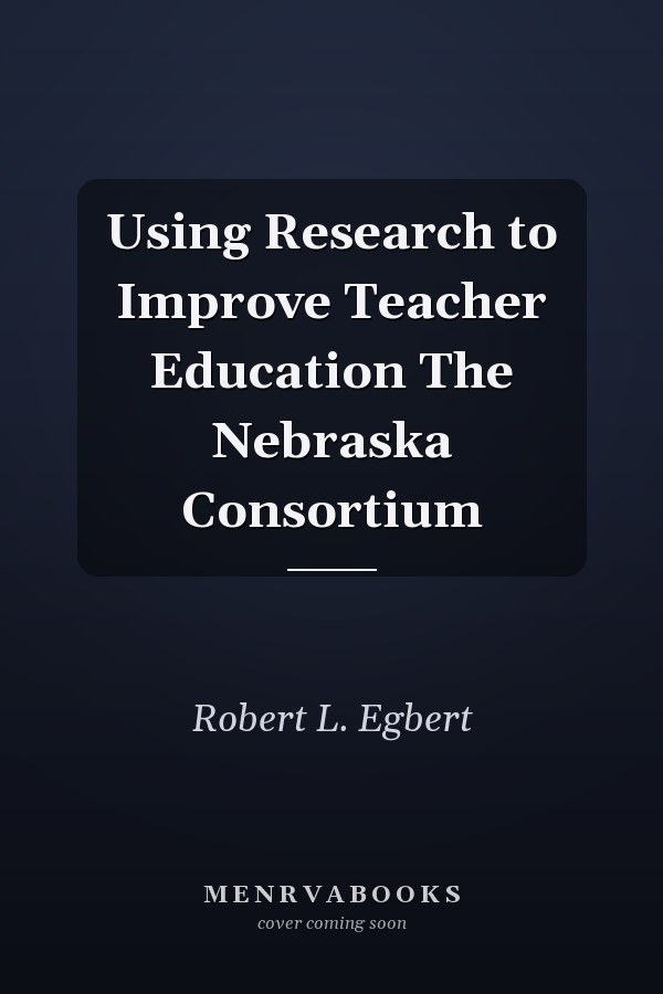 Using Research to Improve Teacher Education The Nebraska Consortium