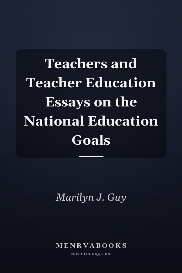 Teachers and Teacher Education Essays on the National Education Goals