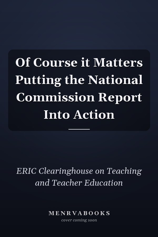 Of Course it Matters Putting the National Commission Report Into Action