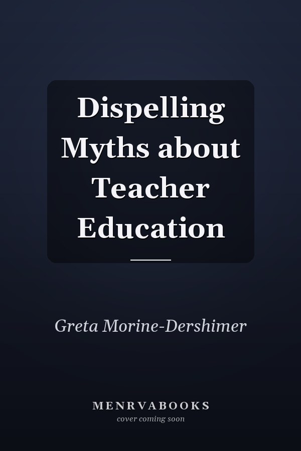 Dispelling Myths about Teacher Education