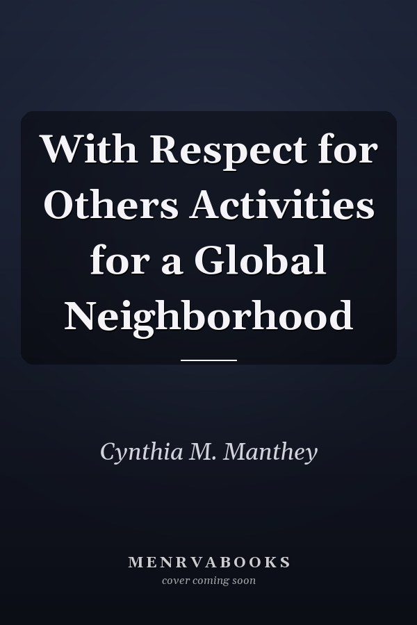 With Respect for Others Activities for a Global Neighborhood