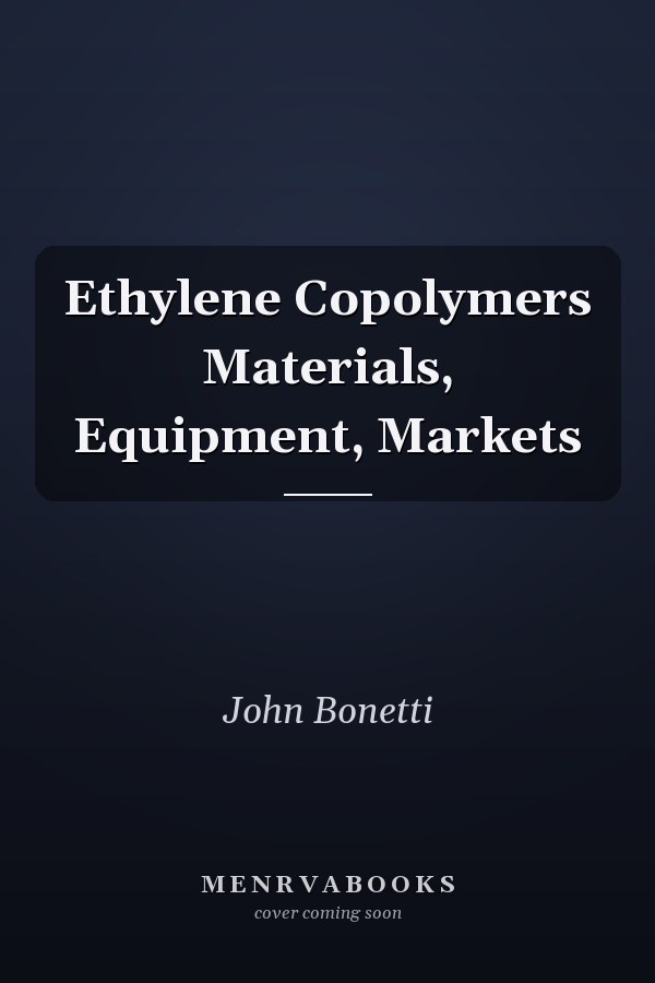 Ethylene Copolymers Materials, Equipment, Markets