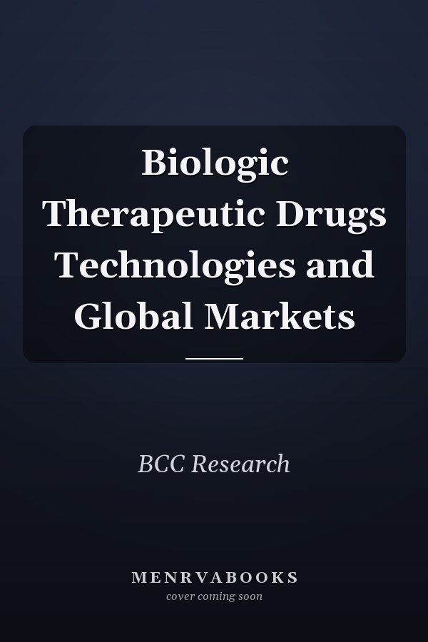 Biologic Therapeutic Drugs Technologies and Global Markets