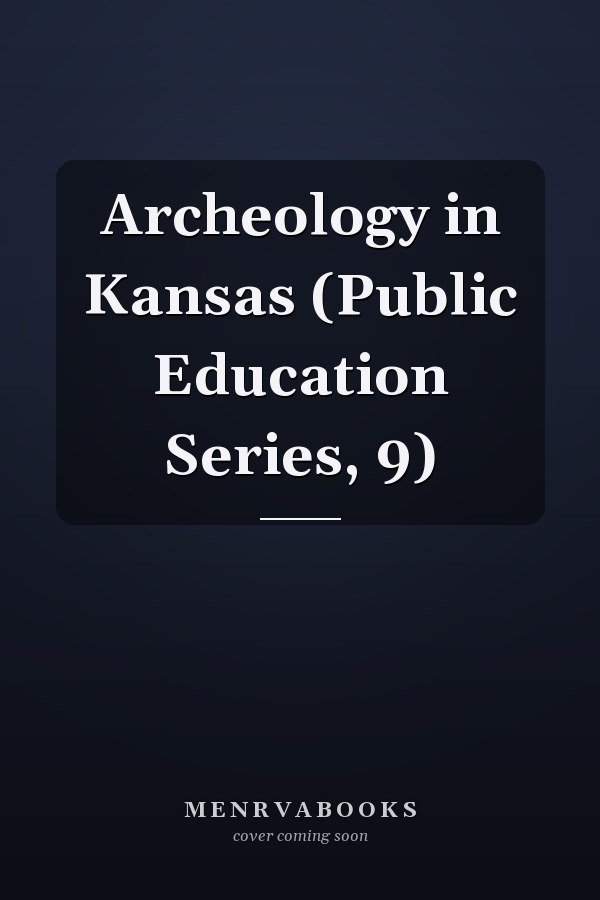 Archeology in Kansas (Public Education Series, 9)