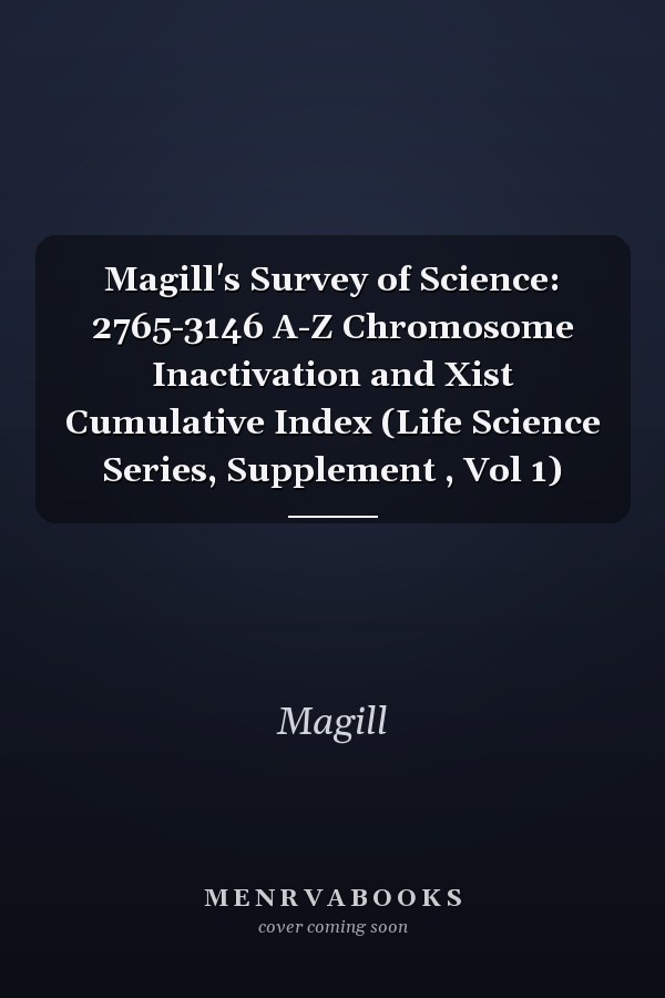 Magill's Survey of Science: 2765-3146 A-Z Chromosome Inactivation and Xist Cumulative Index (Life Science Series, Supplement , Vol 1)