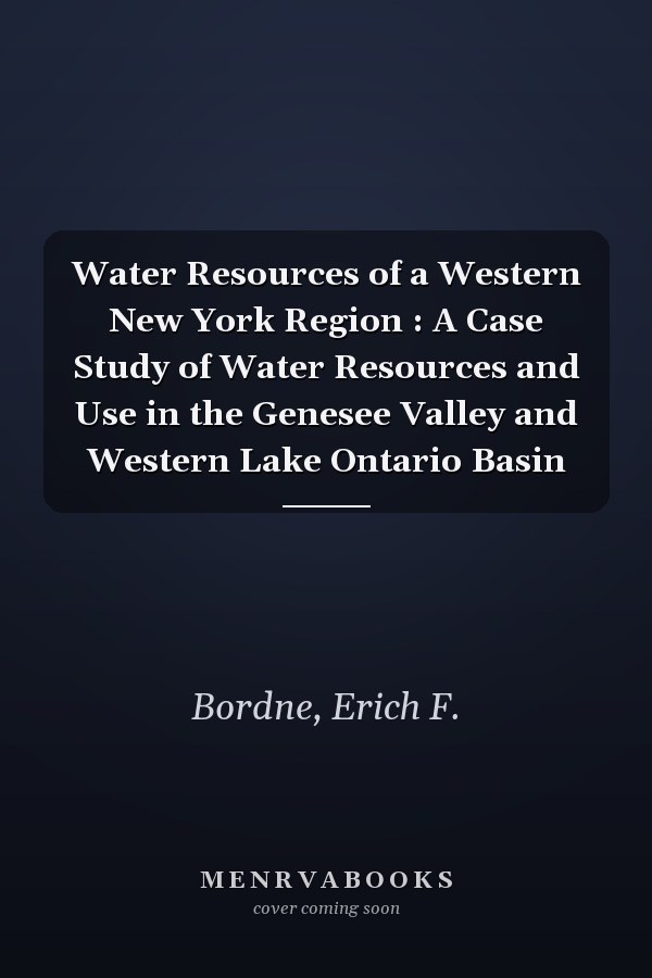 Water Resources of a Western New York Region : A Case Study of Water Resources and Use in the Genesee Valley and Western Lake Ontario Basin