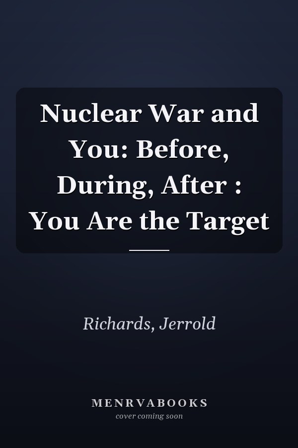 Nuclear War and You: Before, During, After : You Are the Target