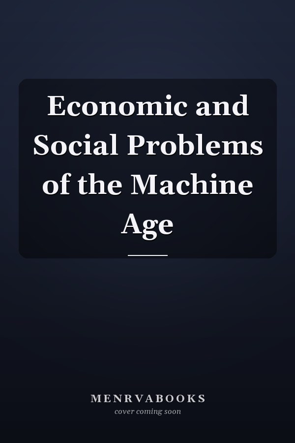 Economic and Social Problems of the Machine Age