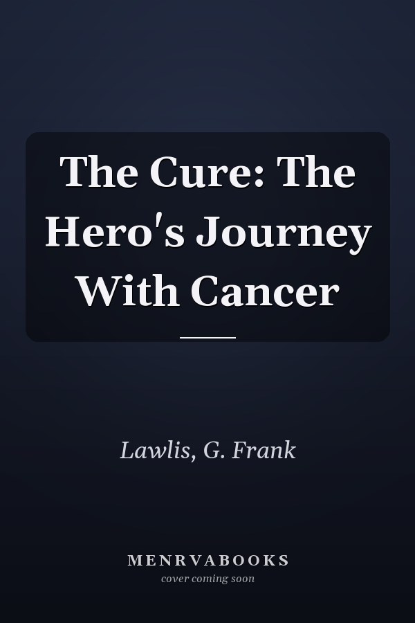 The Cure: The Hero's Journey With Cancer
