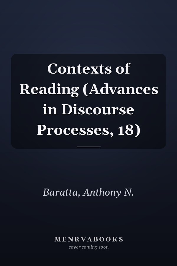 Contexts of Reading (Advances in Discourse Processes, 18)