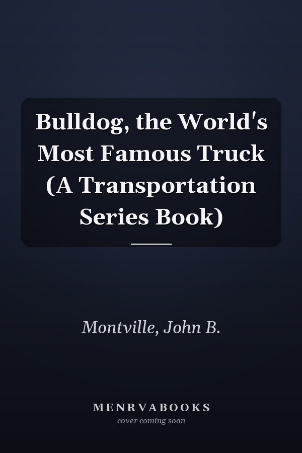 Bulldog, the World's Most Famous Truck (A Transportation Series Book)