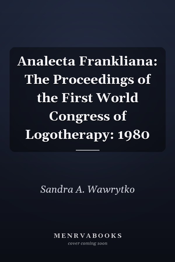 Analecta Frankliana: The Proceedings of the First World Congress of Logotherapy: 1980