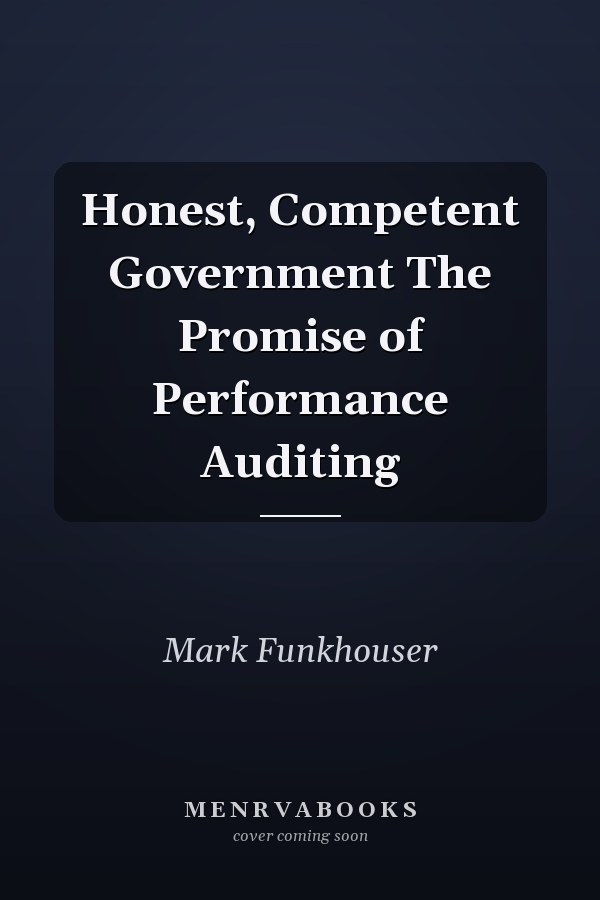 Honest, Competent Government The Promise of Performance Auditing