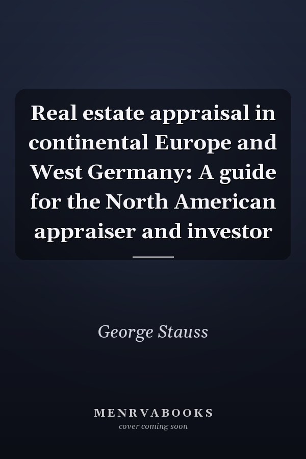 Real estate appraisal in continental Europe and West Germany: A guide for the North American appraiser and investor