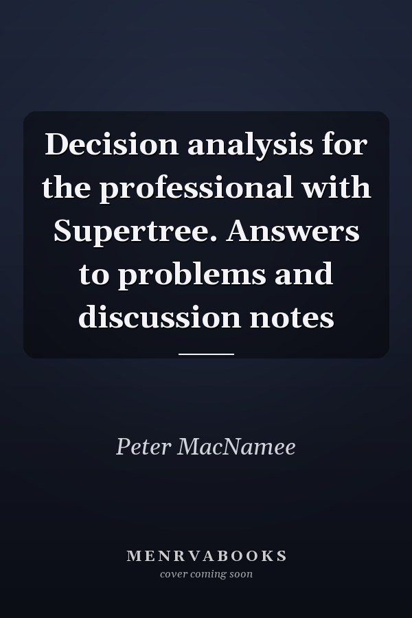 Decision analysis for the professional with Supertree. Answers to problems and discussion notes