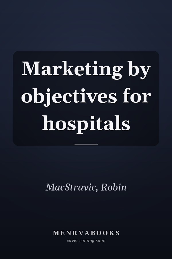 Marketing by objectives for hospitals