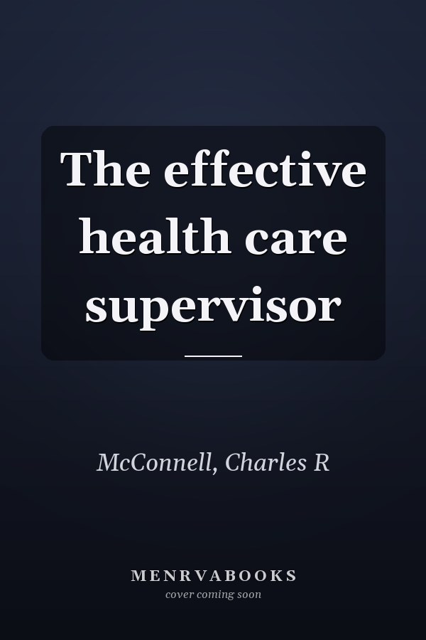 The effective health care supervisor
