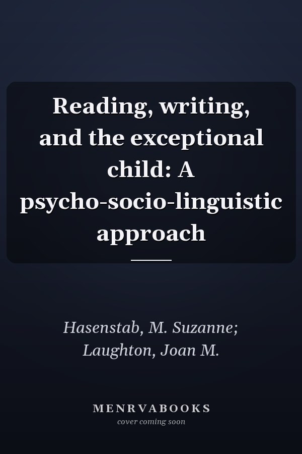 Reading, writing, and the exceptional child: A psycho-socio-linguistic approach