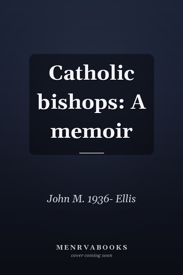 Catholic bishops: A memoir