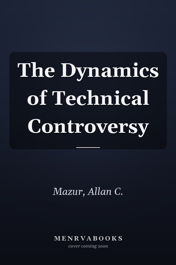 The Dynamics of Technical Controversy