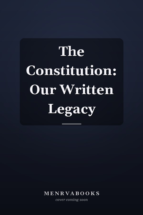 The Constitution: Our Written Legacy