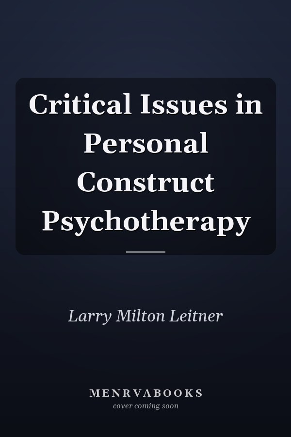 Critical Issues in Personal Construct Psychotherapy