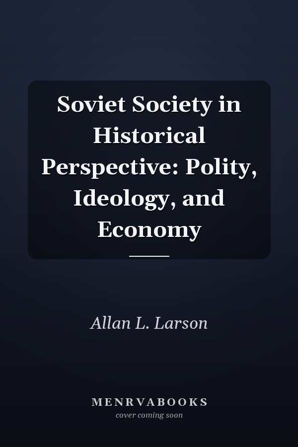 Soviet Society in Historical Perspective: Polity, Ideology, and Economy