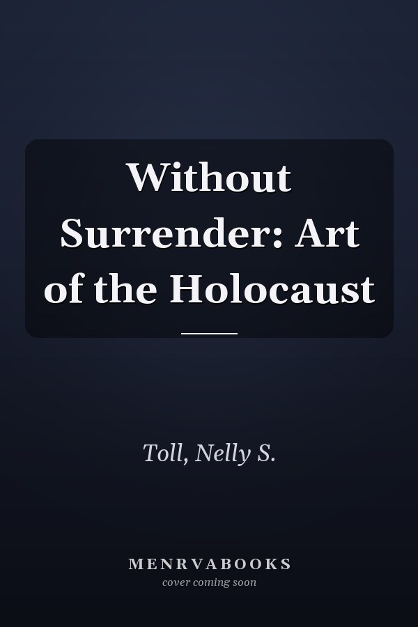 Without Surrender: Art of the Holocaust