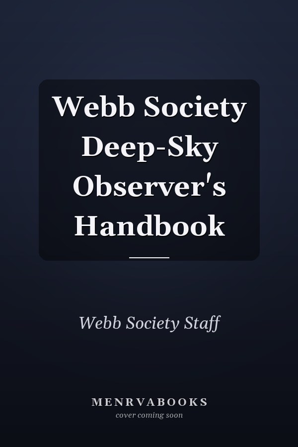 Webb Society Deep-Sky Observer's Handbook