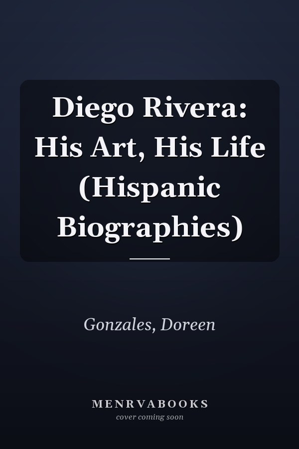 Diego Rivera: His Art, His Life (Hispanic Biographies)