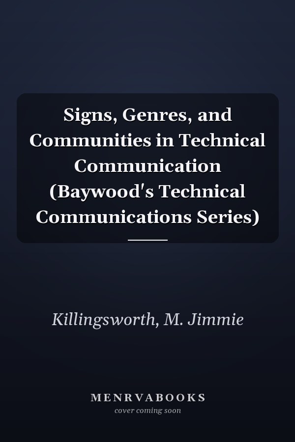 Signs, Genres, and Communities in Technical Communication (Baywood's Technical Communications Series)