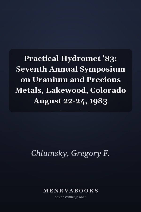 Practical Hydromet '83: Seventh Annual Symposium on Uranium and Precious Metals, Lakewood, Colorado August 22-24, 1983