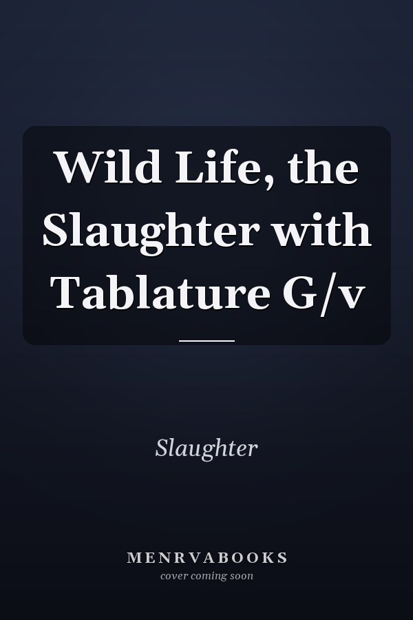 Wild Life, the Slaughter with Tablature G/v