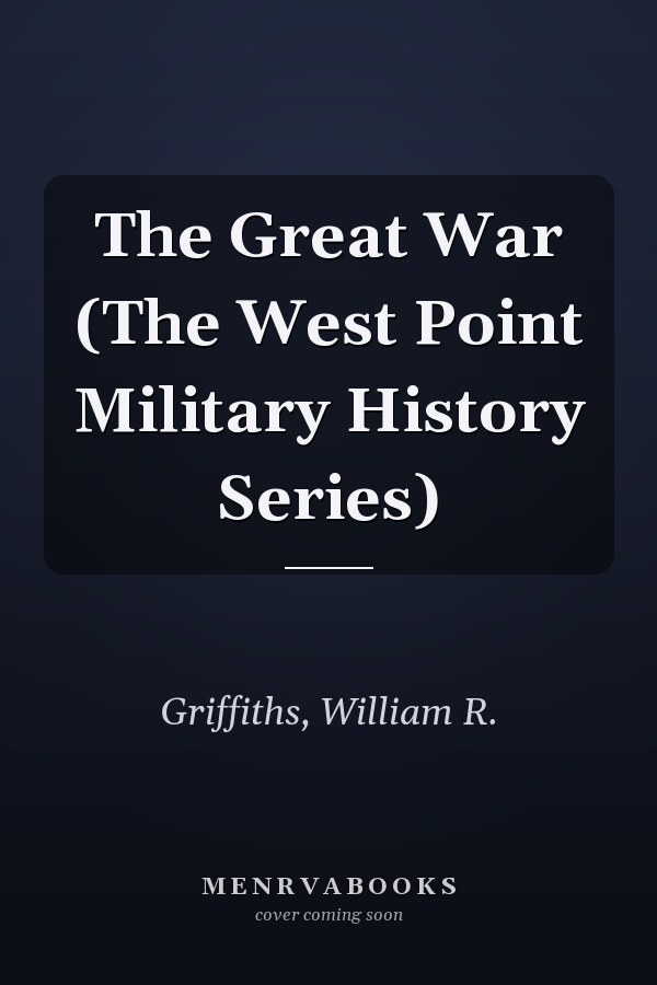 The Great War (The West Point Military History Series)
