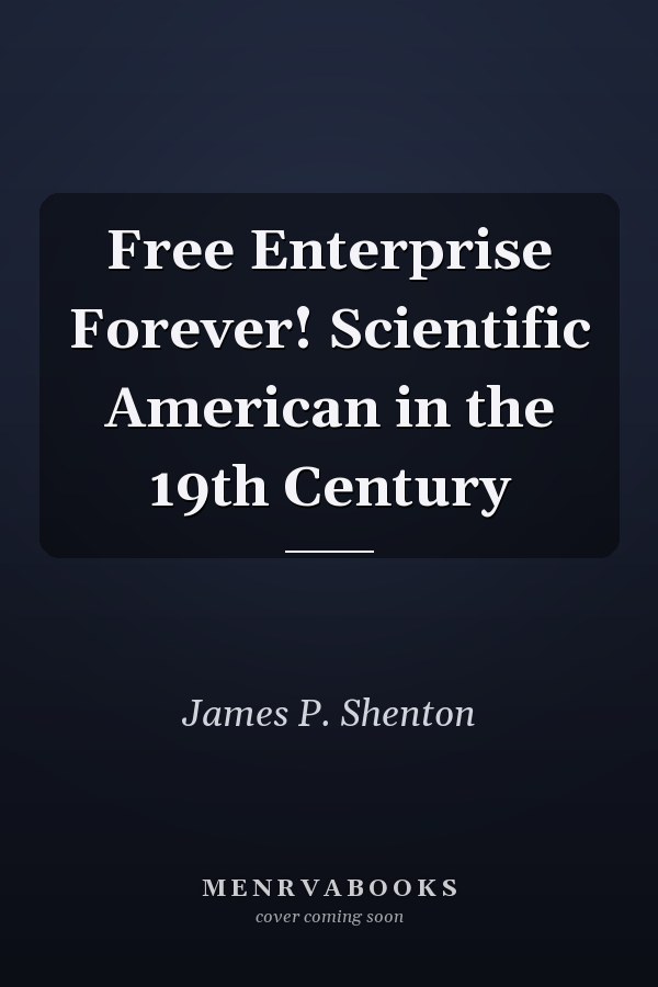 Free Enterprise Forever! Scientific American in the 19th Century
