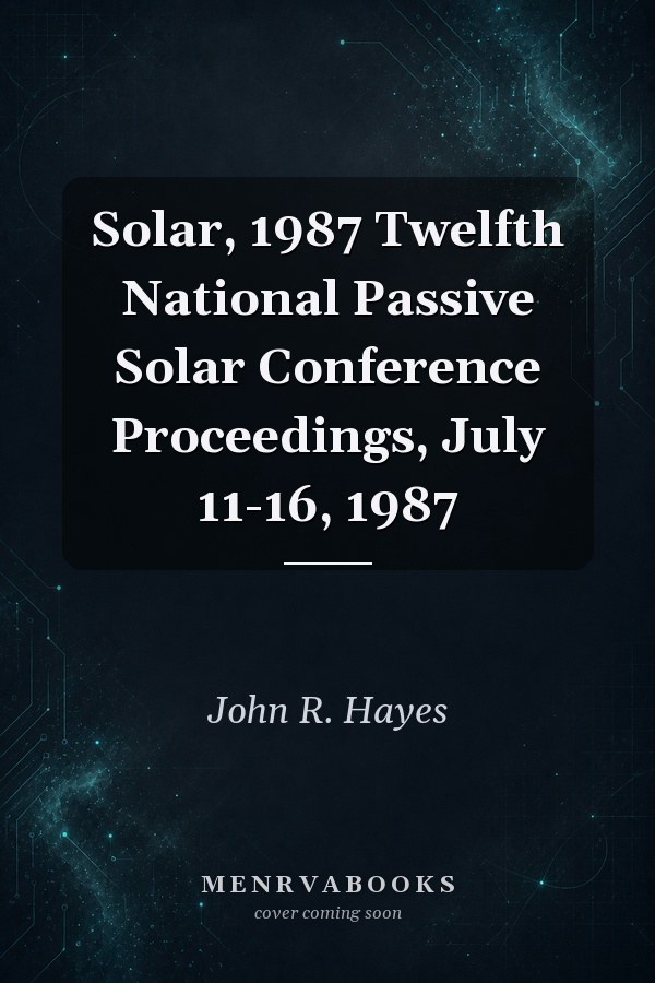 Solar, 1987 Twelfth National Passive Solar Conference Proceedings, July 11-16, 1987