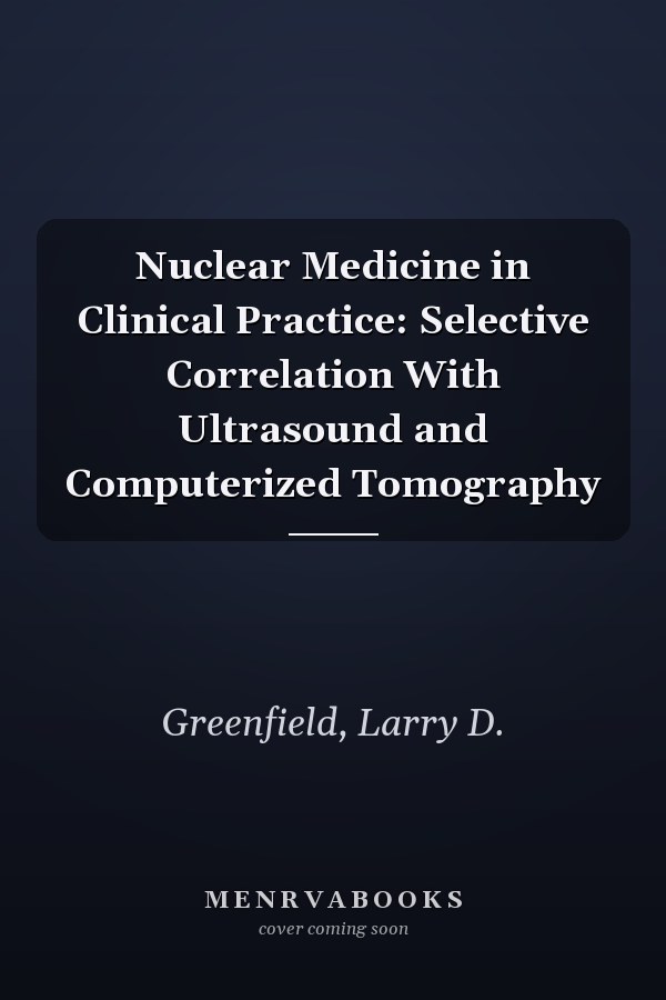 Nuclear Medicine in Clinical Practice: Selective Correlation With Ultrasound and Computerized Tomography