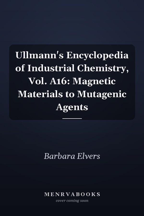 Ullmann's Encyclopedia of Industrial Chemistry, Vol. A16: Magnetic Materials to Mutagenic Agents