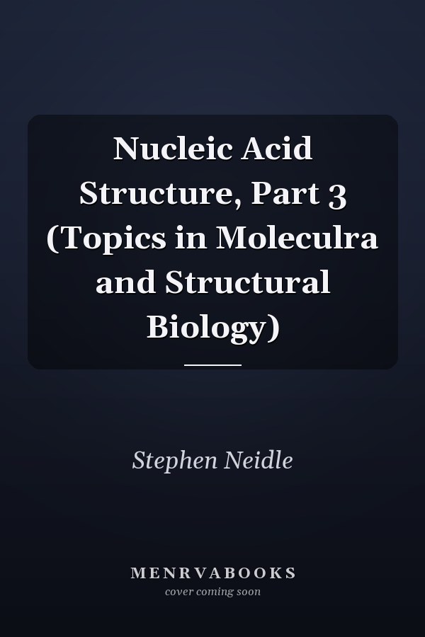Nucleic Acid Structure, Part 3 (Topics in Moleculra and Structural Biology)