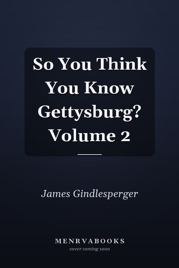 So You Think You Know Gettysburg? Volume 2