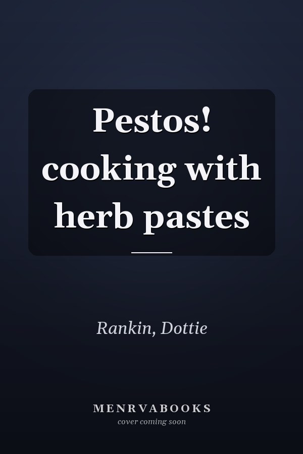 Pestos! cooking with herb pastes
