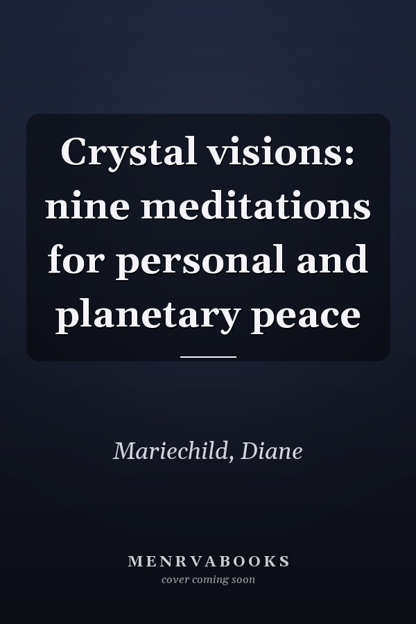 Crystal visions: nine meditations for personal and planetary peace