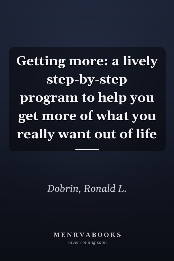 Getting more: a lively step-by-step program to help you get more of what you really want out of life