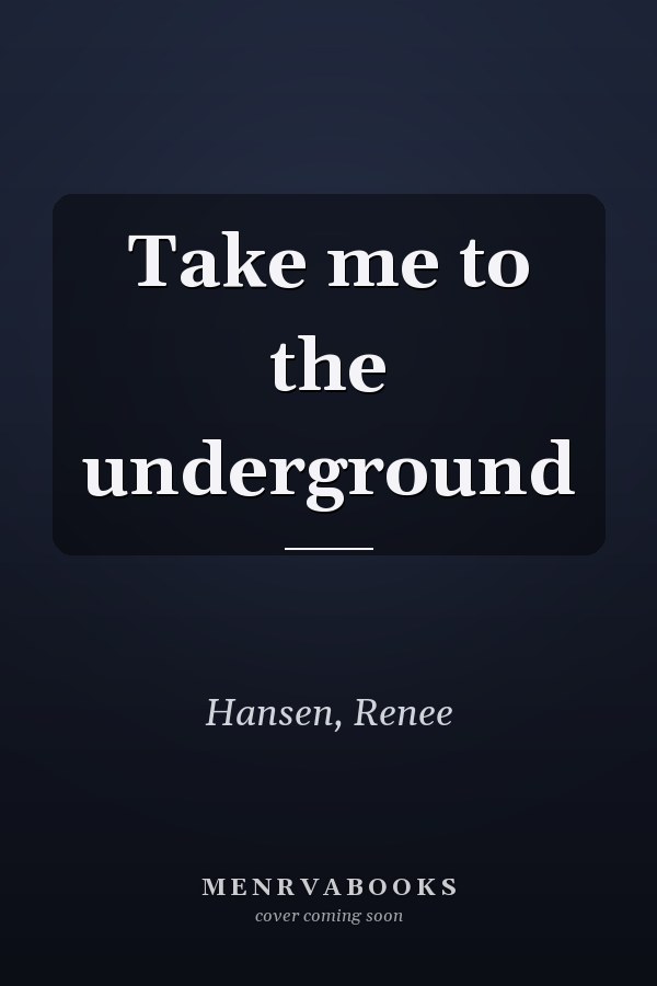 Take me to the underground