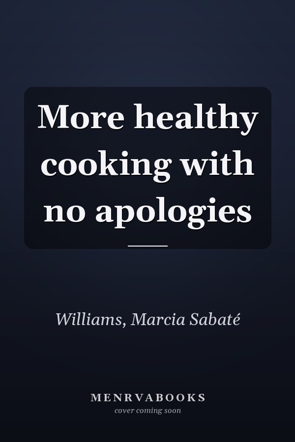 More healthy cooking with no apologies
