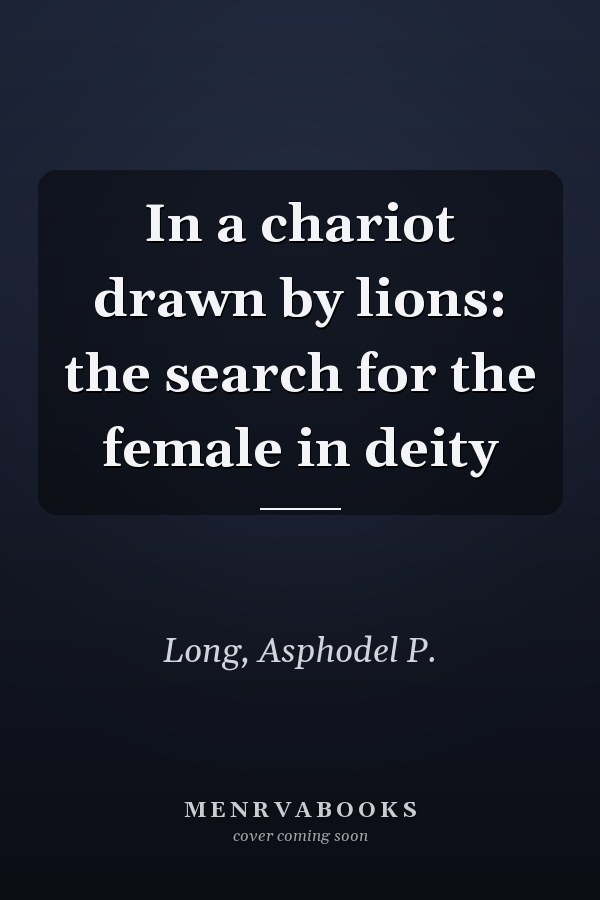 In a chariot drawn by lions: the search for the female in deity