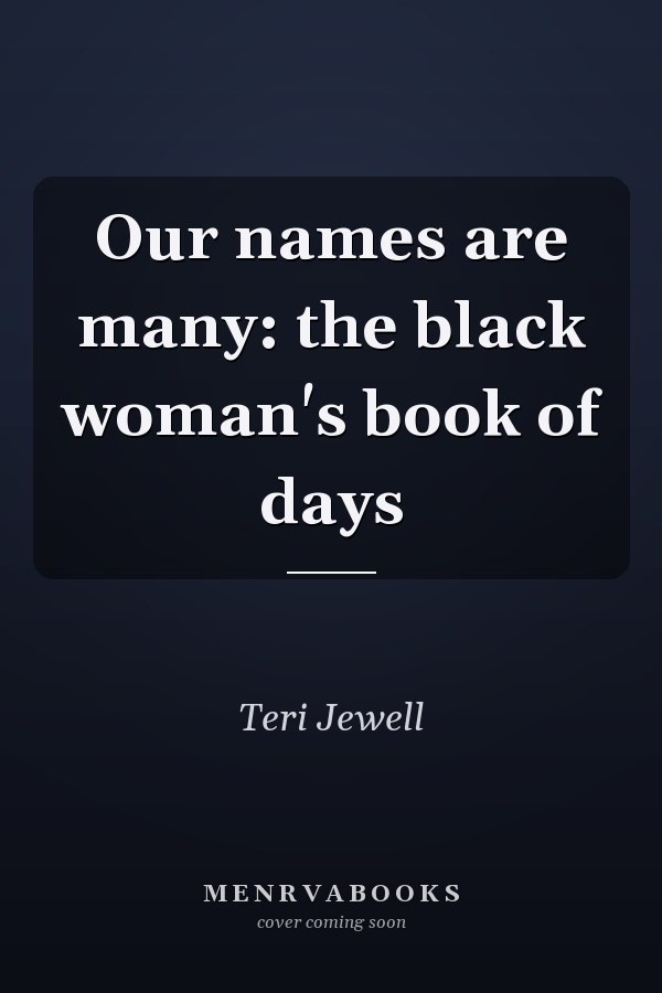 Our names are many: the black woman's book of days