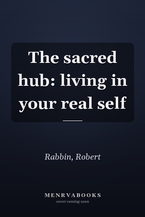 The sacred hub: living in your real self